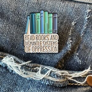 New Book Enamel Pin, "Read Books and Dismantle Systems of Oppression"